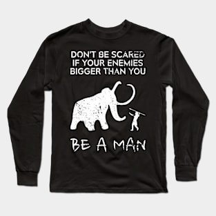 Motivational Hunting Sayings - Dont Be Scared If Your Enemies Bigger Than You Be A Man - Cool Hunter HOBBY-1 Long Sleeve T-Shirt